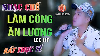 LÀM CÔNG ĂN LƯƠNG  - LEE HT [ NHẠC CHẾ DÀNH CHO MẤY ĐỨA NGHÈO MÀ ĐÒI CÓ BỒ  ]