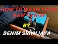 How To Wash Your Denim / Cara mencuci celana denim [Sage 21oz] (handwash)