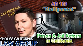 AB 109 – “Realignment” of Prisons & Jails in California