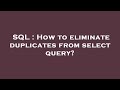 SQL : How to eliminate duplicates from select query?
