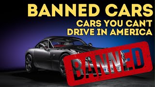 You Won't Believe Why These 5 Cars Are BANNED in America!