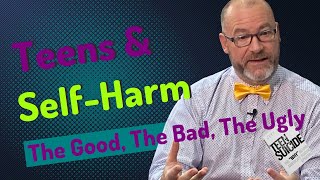 Teens & Self-Harm: The Good, The Bad, The Ugly