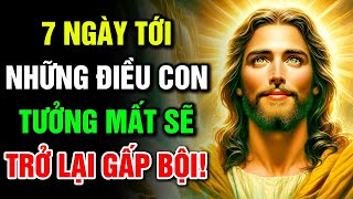 🔴 7 NGÀY TỚI, NHỮNG ĐIỀU CON TƯỞNG MẤT SẼ TRỞ LẠI GẤP BỘI | Lời Chúa Hôm Nay