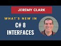 What's New In C# 8 Interfaces (and how to use them effectively) - Jeremy Clark - SEVDNUG and NWVDNUG