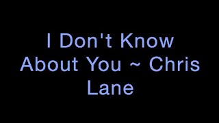 I Don't Know About You ~ Chris Lane Lyrics