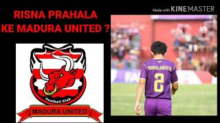 RISNA PRAHALA BENTA KE MADURA UNITED ?