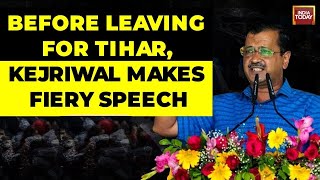 India Today LIVE: Arvind Kejriwal's Fiery Speech Before Going To Tihar Jail | Arvind Kejriwal News