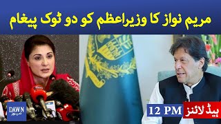 Dawn News headlines 12 pm | Maryam Nawaz clear message for PM Imran Khan | 15 March 2021