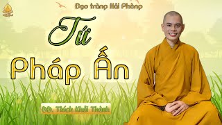 TỨ PHÁP ẤN | ĐĐ.Thích Khải Thành