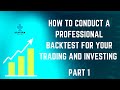 How To Conduct A Professional Backtest For Your Trading And Investing | Part 1