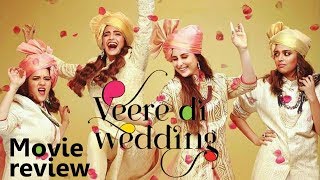Veere Di Wedding | Movie Review | Kareena Kapoor | Sonam Kapoor | Swara Bhaskar | Shikha Talsania