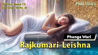 Rajkumari Leishna (Full Story) || Manipuri Phunga Wari || Helly Maisnam🎤 || Roma Chanambam✍️