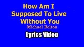 How Am I Supposed To Live Without You - Michael Bolton (Lyrics Video)