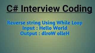 Reverse string using While loop | C# coding | Interview Questions