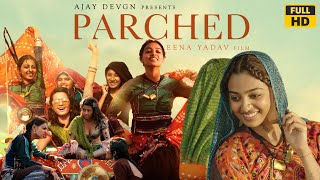 Parched 2015 Hindi Movie facts & review | Radhika Apte, Tannishtha, Surveen |