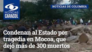 Condenan al Estado por tragedia en Mocoa, que dejó más de 300 muertos