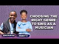 CHOOSING THE RIGHT GENRE TO SING AS A MUSICIAN || SAMYKAN GA & MERCY N