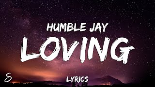 Humble Jay - Loving (Lyrics)