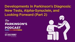 Developments in Parkinson's Diagnosis: New Tests, Alpha-Synuclein, and Looking Forward (Part 2)