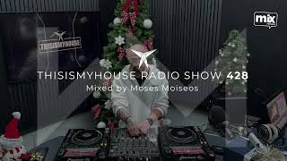 MOSES MOISEOS // THISISMYHOUSE RADIO SHOW // TIMH428