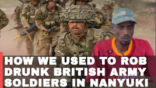 How We Used to Rob Drunk British Army Soldiers in Nanyuki | Stanley part one