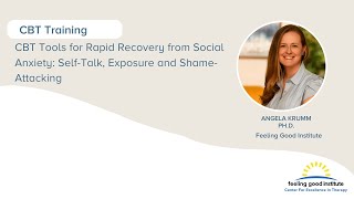 CBT Tools for Rapid Recovery from Social Anxiety: Self-Talk, Exposure and Shame-Attacking