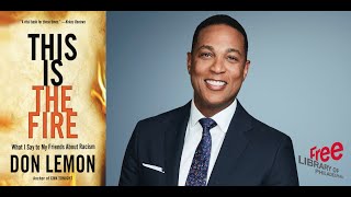 Don Lemon | This Is the Fire: What I Say to My Friends About Racism