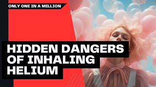 The Hidden Dangers of Inhaling Helium: What You Need to Know!