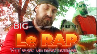 VTT avec un mec Normal. Le RAP (t'es pas prêt)