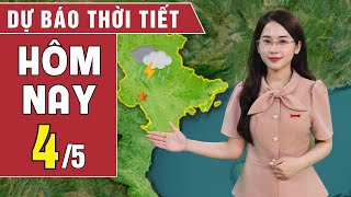 Dự báo thời tiết hôm nay 4/5: Miền Bắc cục bộ mưa to, Nam Bộ khả năng chấm dứt đợt nắng kéo dài