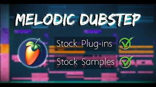 [Free FLP] Melodic Dubstep | FULLY STOCK FL Studio 20