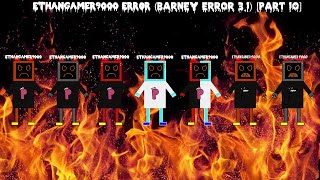 EthanGamer9000 Error (Barney Error 3.1) [Part 10]