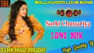 Sarki Chunariya Re Jara Jara | Hindi Love Song Dj 2021 | Run | DJ MK MUSIC