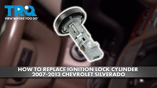 How to Replace Ignition Lock Cylinder 2007-2013 Chevrolet Silverado