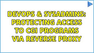 DevOps & SysAdmins: Protecting access to CGI programs via reverse proxy