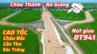 VÓC DÁNG NÚT GIAO ĐT941, ĐƯỜNG CAO TỐC CHÂU ĐỐC - CẦN THƠ - SÓC TRĂNG TẠI CHÂU THÀNH, AN GIANG