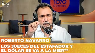 LOS JUECES DEL ESTAFADOR Y EL DÓLAR SE VA A LA MIER** | Editorial de Roberto Navarro