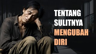 15 ALASAN MENGUBAH DIRI SELALU MENAKUTKAN