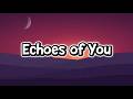 Echoes of You || Lyrics || MT