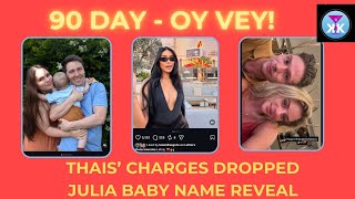 90 Day - Oy Vey! Thais’ Charges Dropped! Julia’s Name Reveal! #90dayfiance #realitytv #tlc