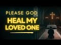 Pray This Healing Prayer For Someone You Love | Prayer For Family Healing
