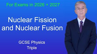 GCSE Physics Revision "Nuclear Fission and Nuclear Fusion" (Triple)