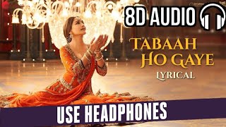 Tabaah Ho Gaye ( 8D Audio )