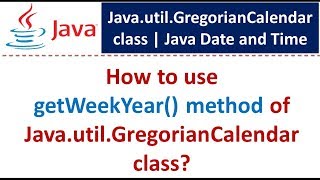 How to use getWeekYear() method of Java.util.GregorianCalendar class?