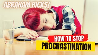 Abraham Hicks - How To Stop Procrastination and Being Lazy