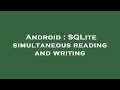Android : SQLite simultaneous reading and writing