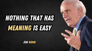 Nothing That Has Meaning is Easy  - Jim Rohn Motivation
