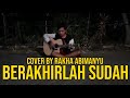 ATMOSFERA - BERAKHIRLAH SUDAH (COVER BY RAKHA ABIMANYU)