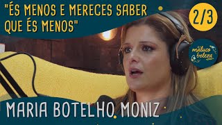 Maria Botelho Moniz - "És menos e mereces saber que és menos" - Maluco Beleza (2/3)