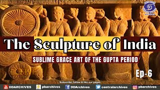 THE SCULPTURE OF INDIA EPI 06 SUBLIME GRACE ART OF THE GUPTA PERIOD